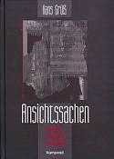 Hans Gr: Ansichtssachen. Notate, Aufstze, Collagen. Hrsg. von Thomas Schinkth, Hans-Joachim Schulze & Andreas Michel; Verlag Klaus-Jrgen Kamprad. Altenburg 1999